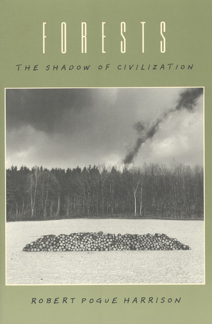 Forests: the Shadow of Civilization, by Robert Pogue Harrison, book cover